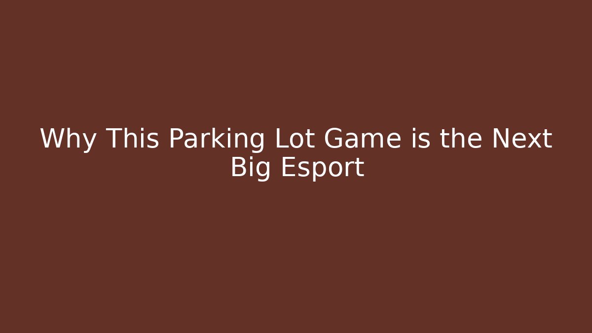 Why This Parking Lot Game is the Next Big Esport