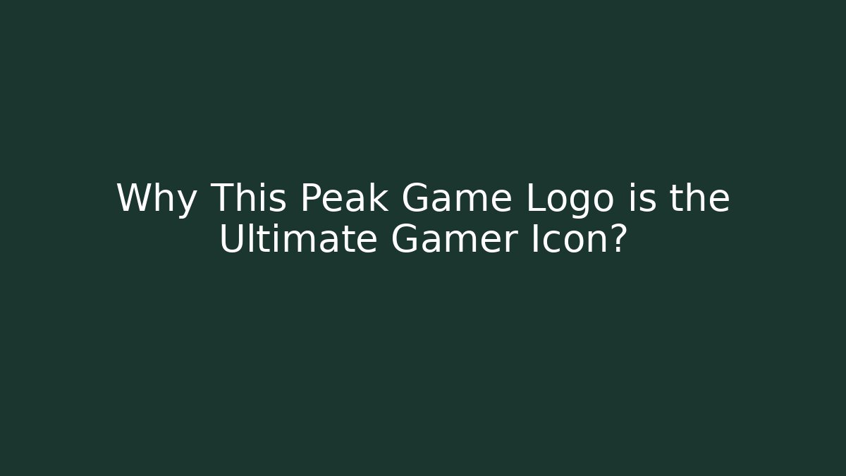 Why This Peak Game Logo is the Ultimate Gamer Icon?