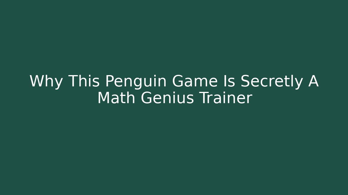 Why This Penguin Game Is Secretly A Math Genius Trainer