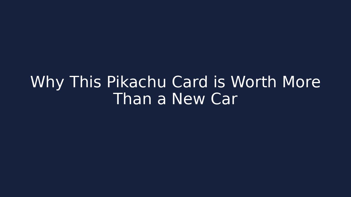 Why This Pikachu Card is Worth More Than a New Car