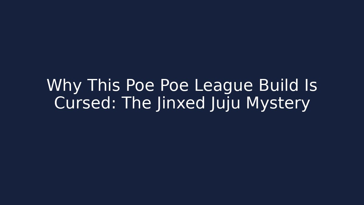 Why This Poe Poe League Build Is Cursed: The Jinxed Juju Mystery