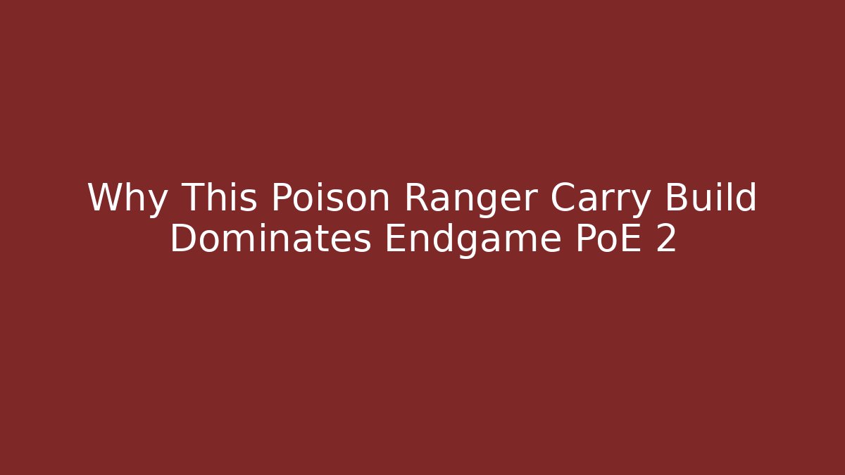Why This Poison Ranger Carry Build Dominates Endgame PoE 2