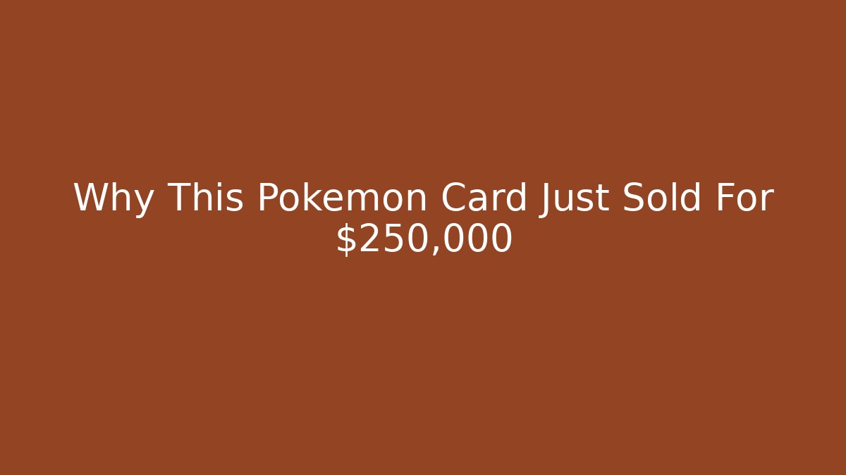 Why This Pokémon Card Just Sold For $250,000
