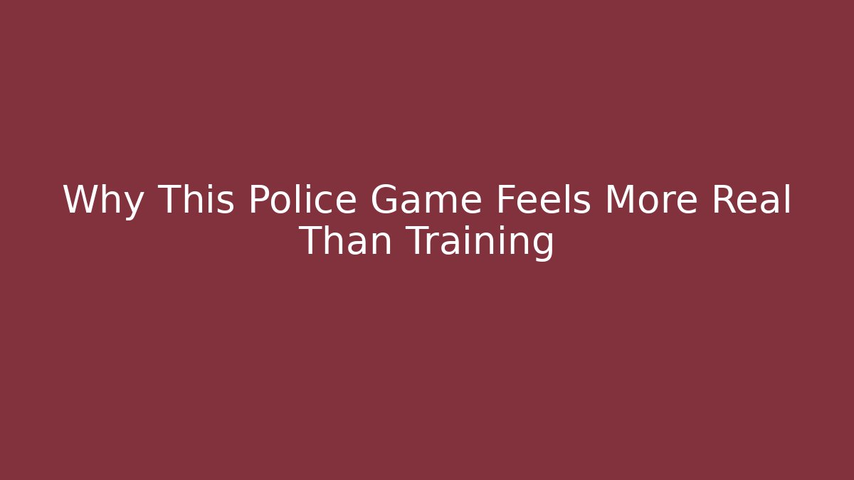 Why This Police Game Feels More Real Than Training