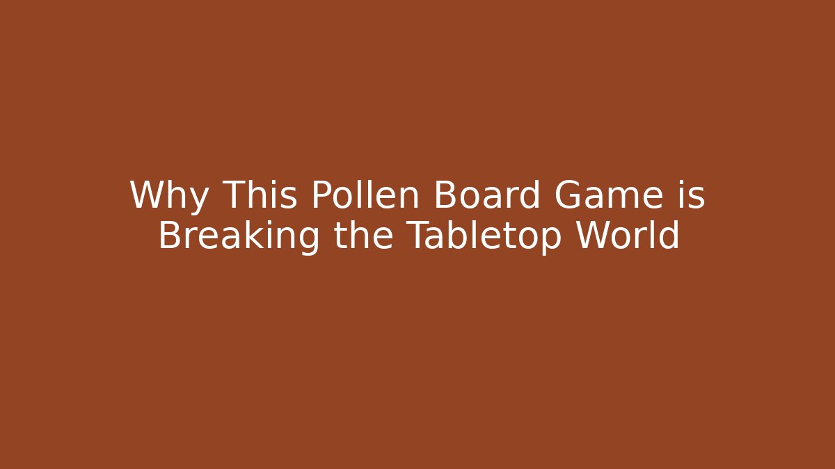Why This Pollen Board Game is Breaking the Tabletop World
