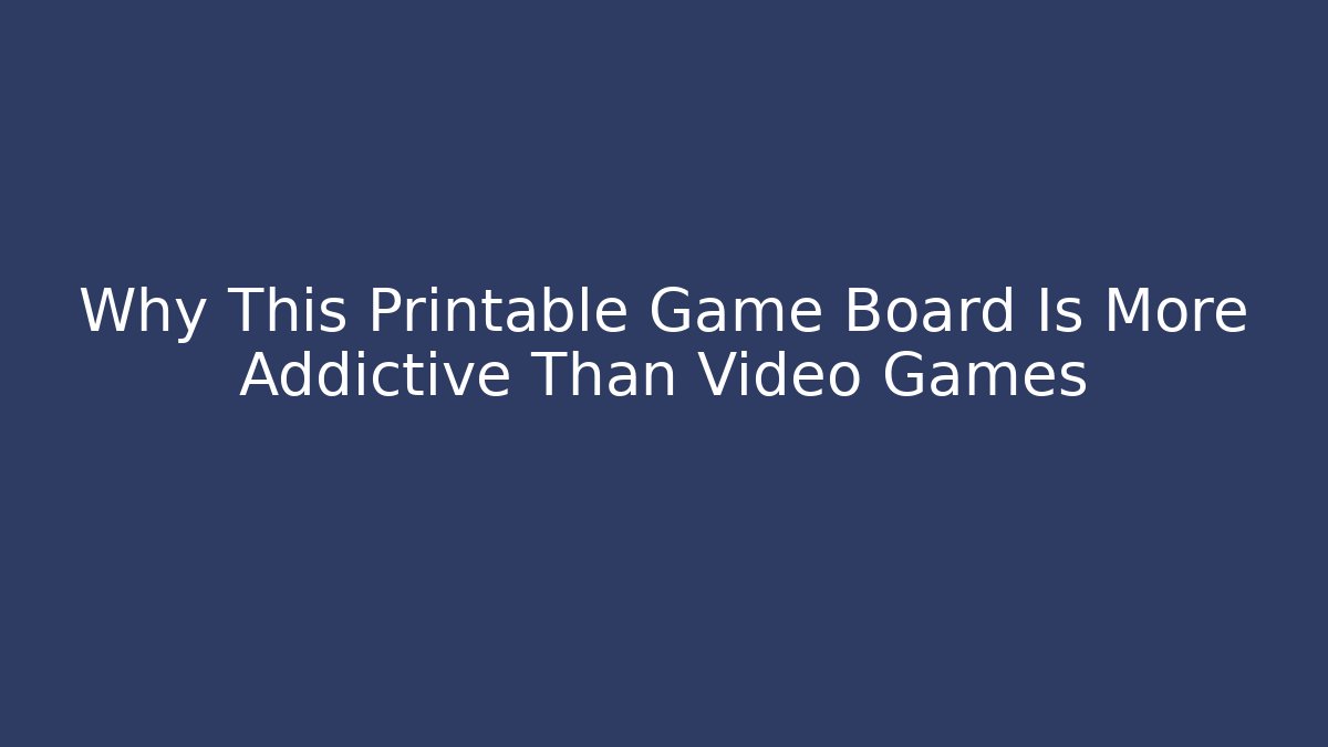 Why This Printable Game Board Is More Addictive Than Video Games