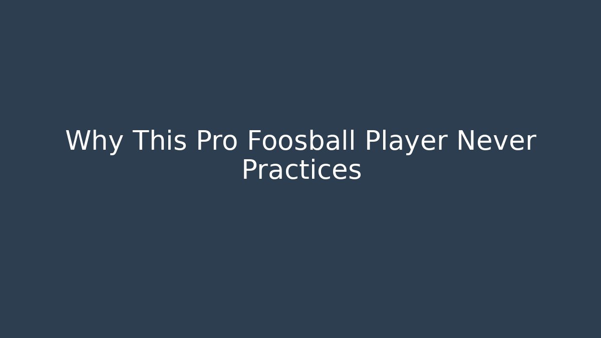 Why This Pro Foosball Player Never Practices - Create More Assets