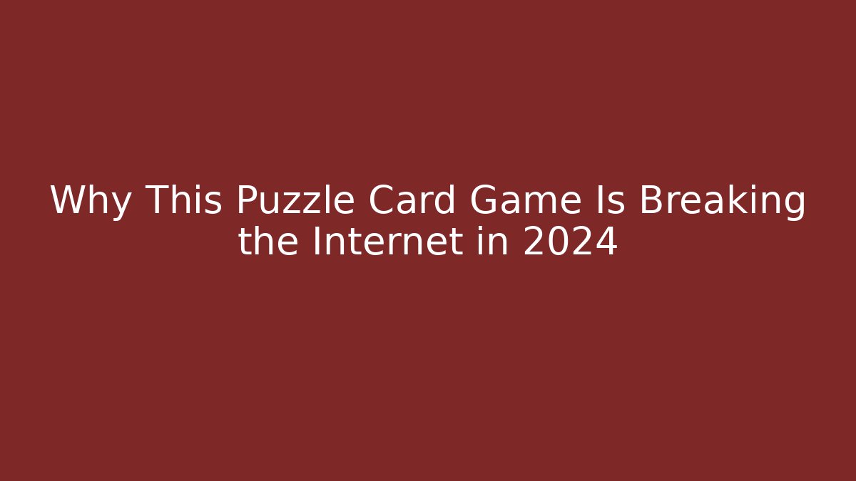 Why This Puzzle Card Game Is Breaking the Internet in 2024
