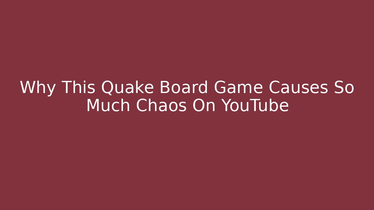 Why This Quake Board Game Causes So Much Chaos On YouTube