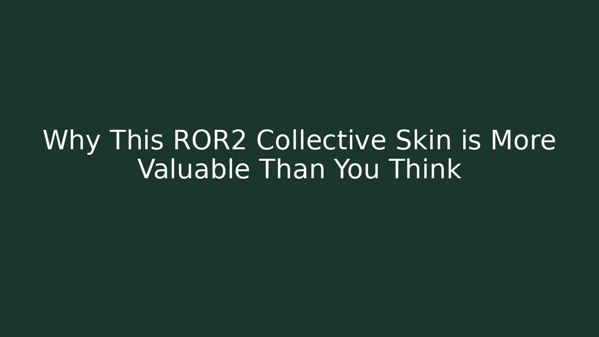 Why This ROR2 Collective Skin is More Valuable Than You Think