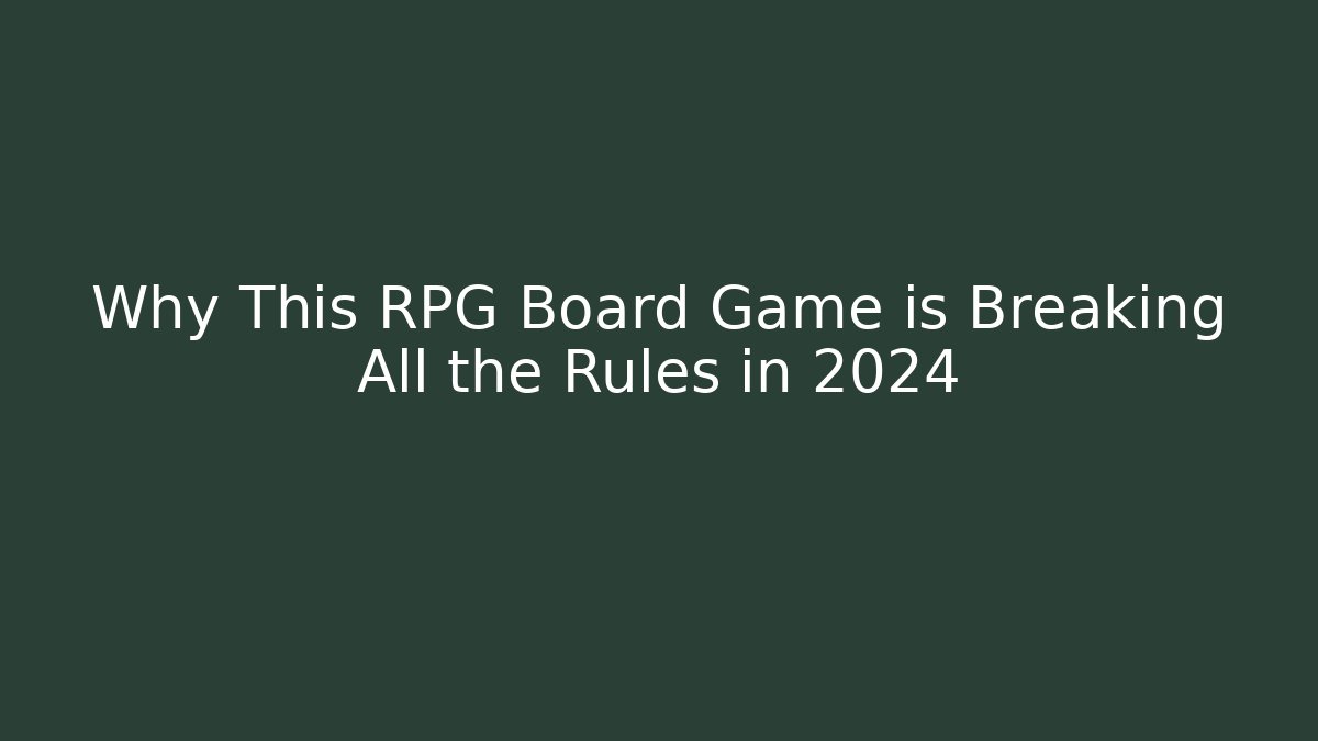 Why This RPG Board Game is Breaking All the Rules in 2024