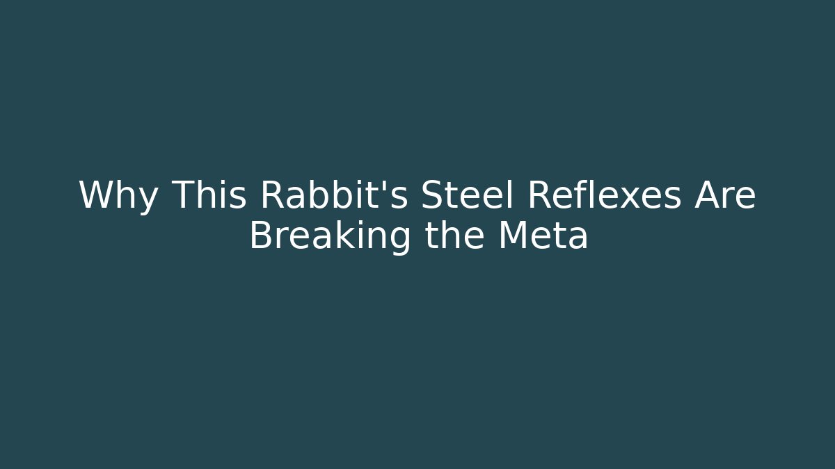 Why This Rabbit's Steel Reflexes Are Breaking the Meta