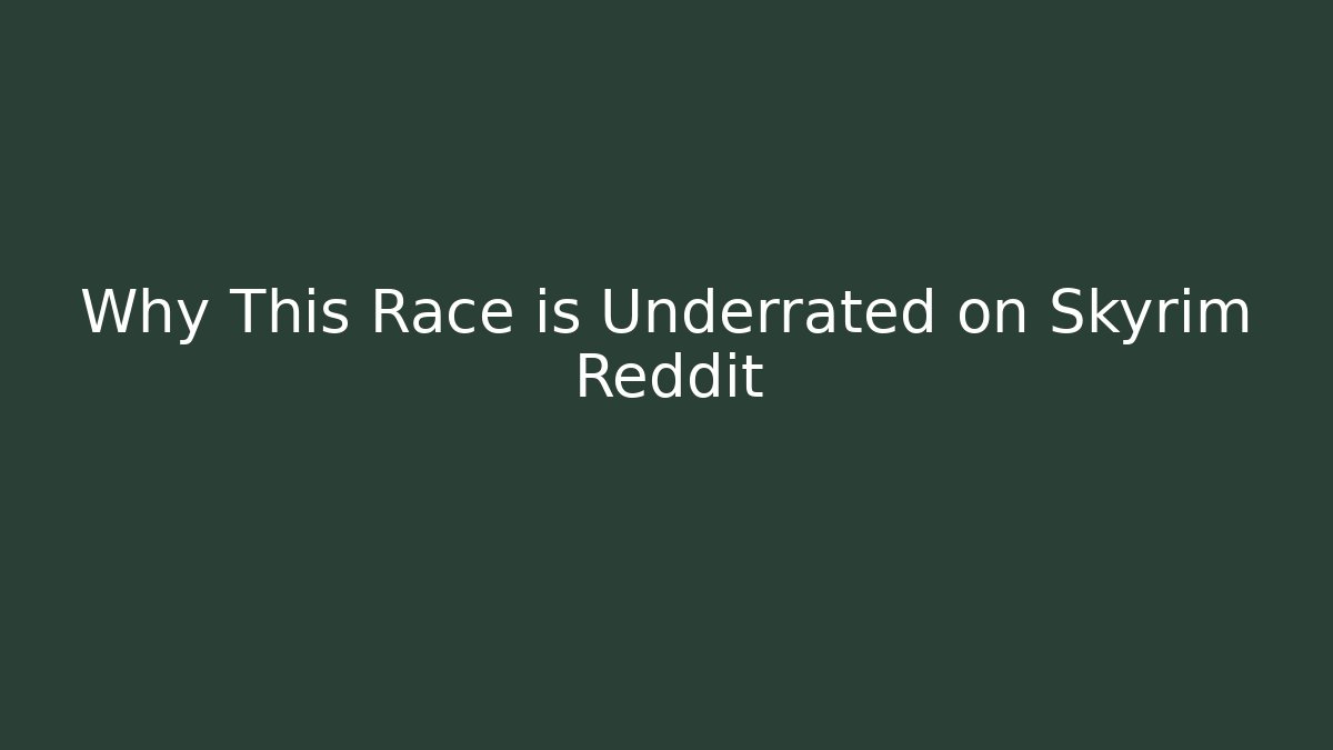 Why This Race is Underrated on Skyrim Reddit