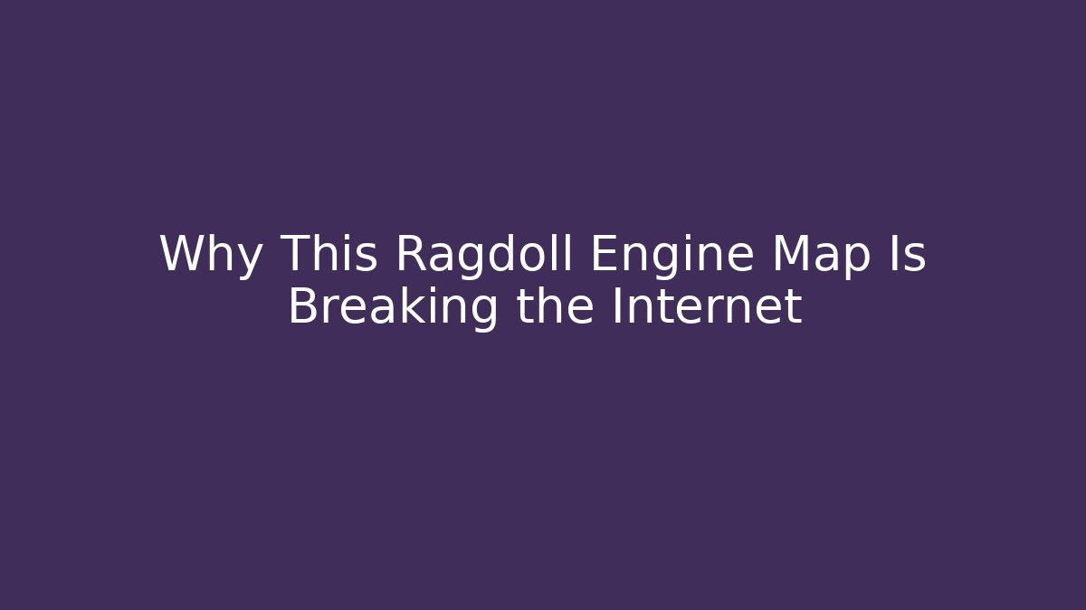 Why This Ragdoll Engine Map Is Breaking the Internet