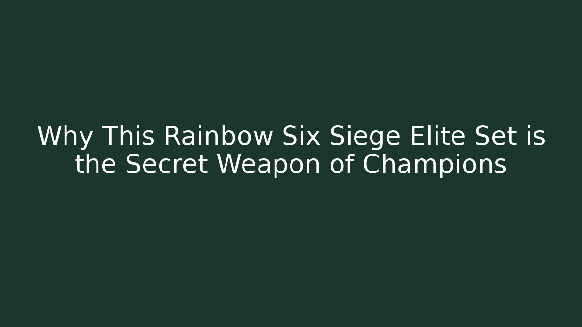 Why This Rainbow Six Siege Elite Set is the Secret Weapon of Champions