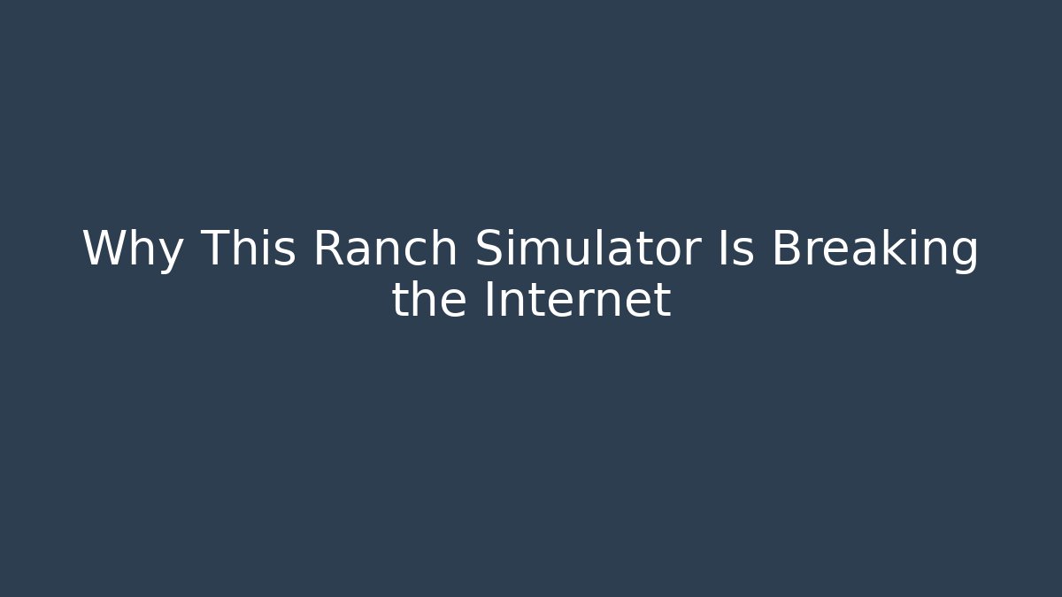 Why This Ranch Simulator Is Breaking the Internet - Create More Assets