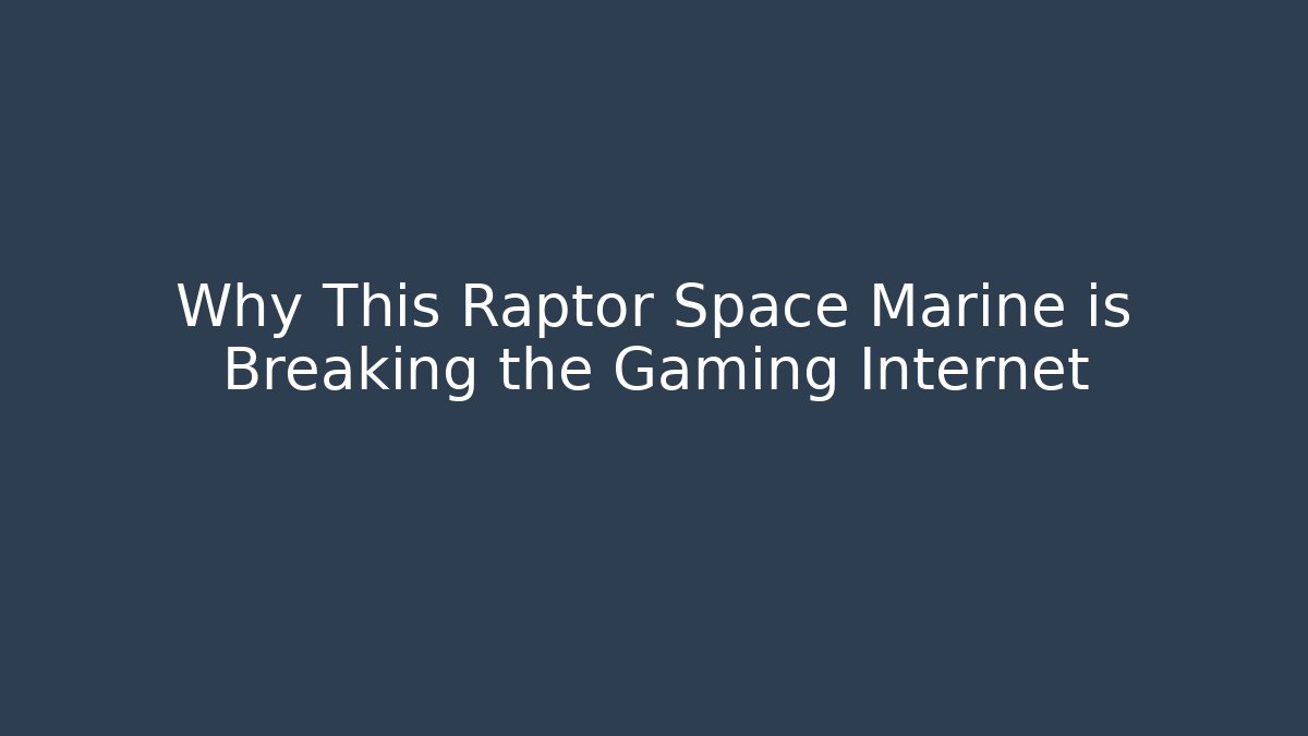 Why This Raptor Space Marine is Breaking the Gaming Internet
