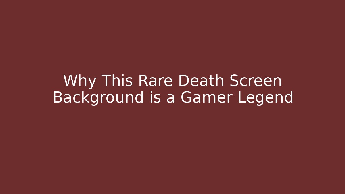 Why This Rare Death Screen Background is a Gamer Legend