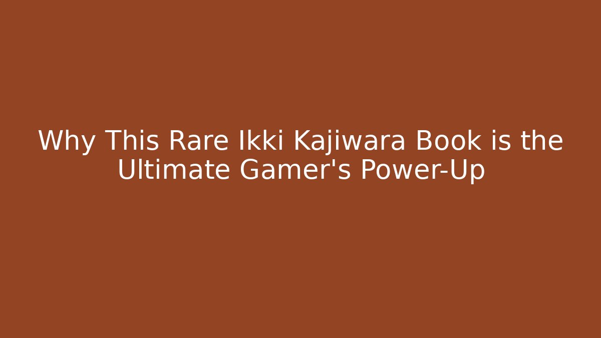 Why This Rare Ikki Kajiwara Book is the Ultimate Gamer's Power-Up