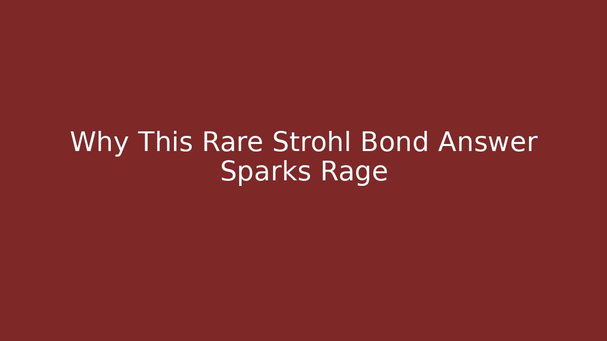 Why This Rare Strohl Bond Answer Sparks Rage