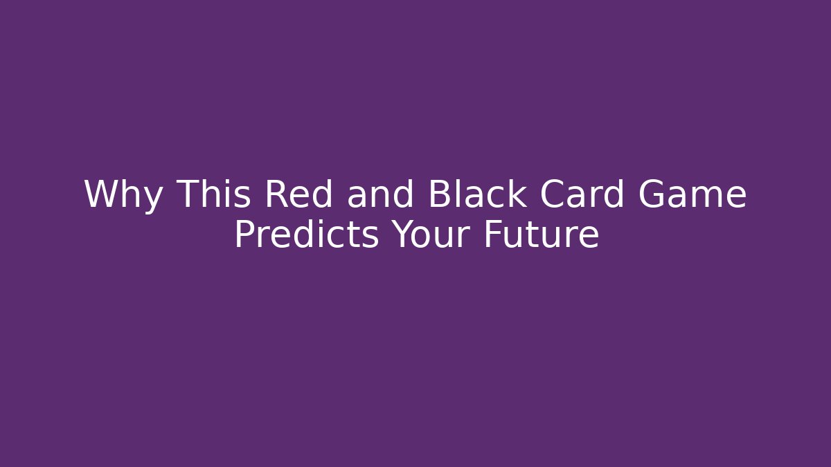 Why This Red and Black Card Game Predicts Your Future - Create More Assets