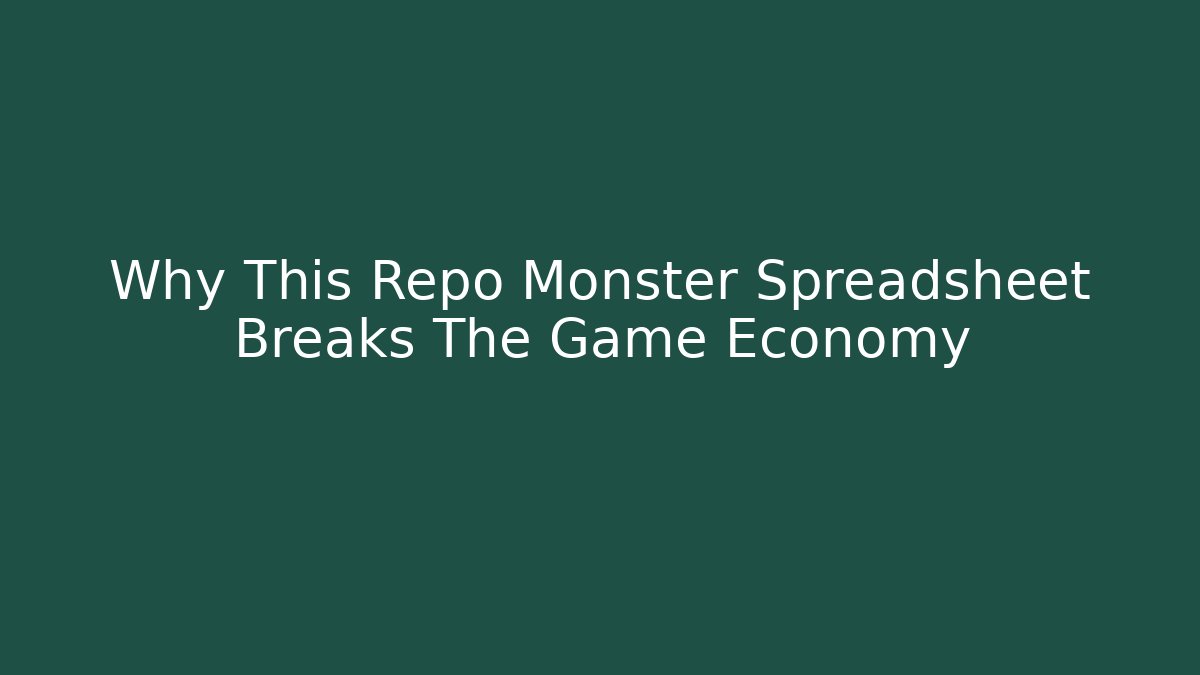 Why This Repo Monster Spreadsheet Breaks The Game Economy