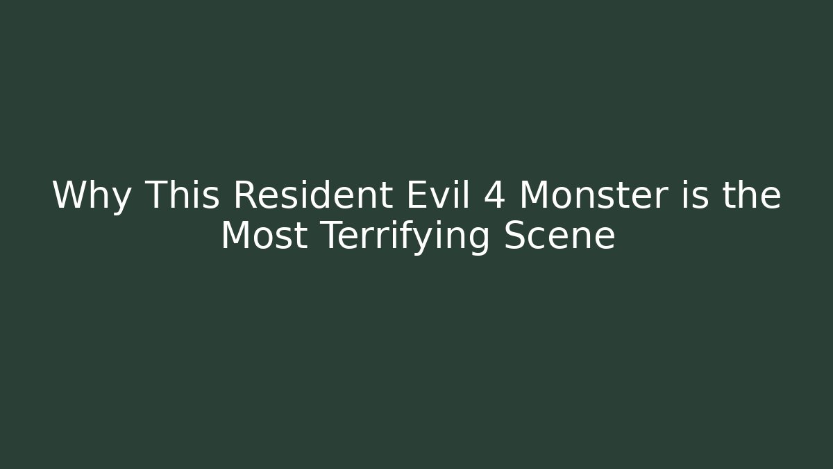 Why This Resident Evil 4 Monster is the Most Terrifying Scene - Create More Assets
