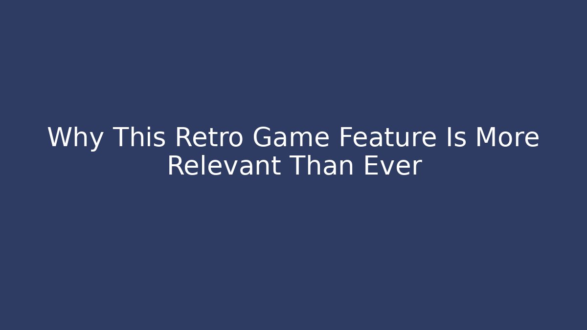 Why This Retro Game Feature Is More Relevant Than Ever - Create More Assets