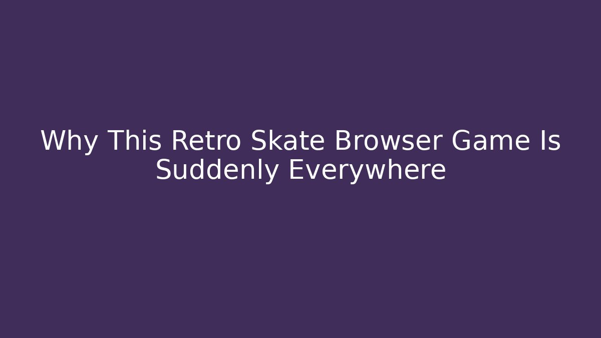 Why This Retro Skate Browser Game Is Suddenly Everywhere