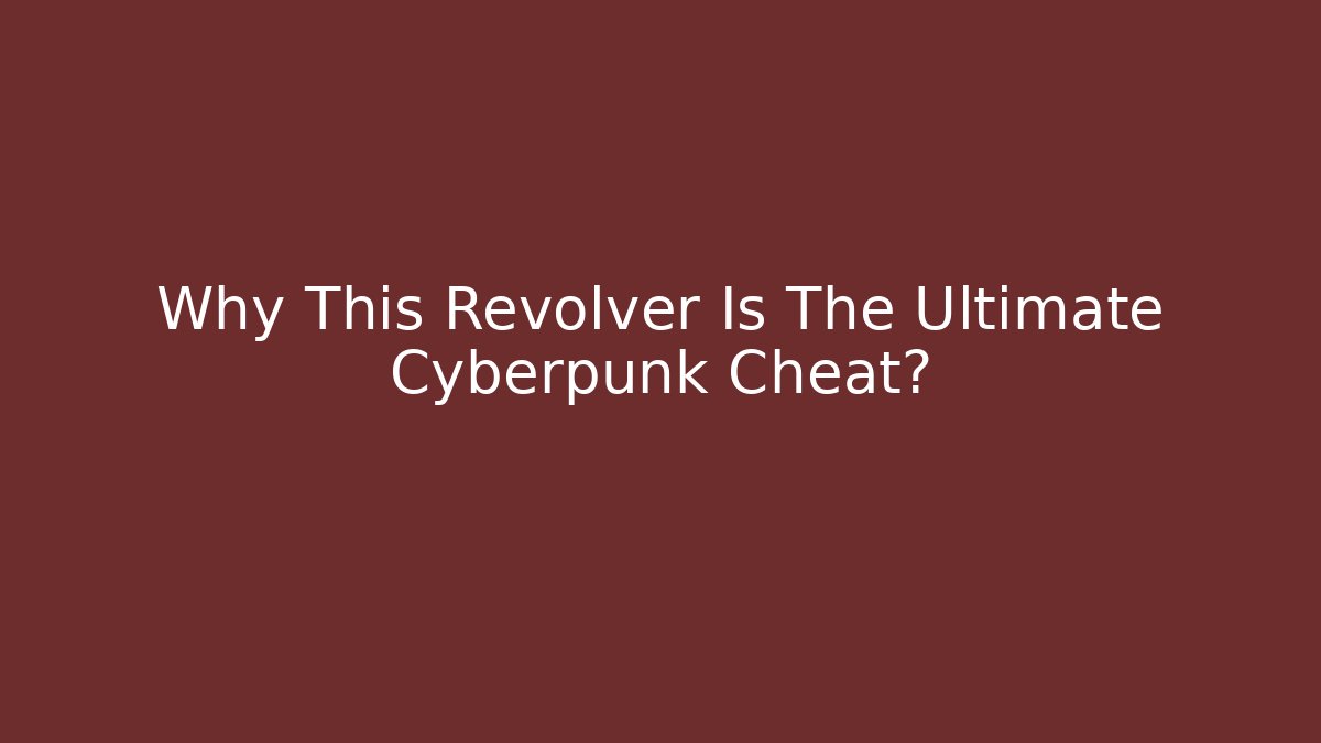 Why This Revolver Is The Ultimate Cyberpunk Cheat?