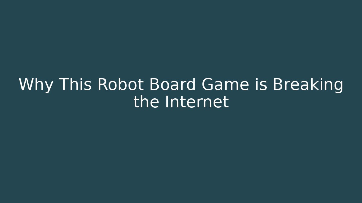 Why This Robot Board Game is Breaking the Internet