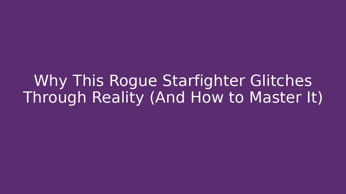 Why This Rogue Starfighter Glitches Through Reality (And How to Master It)