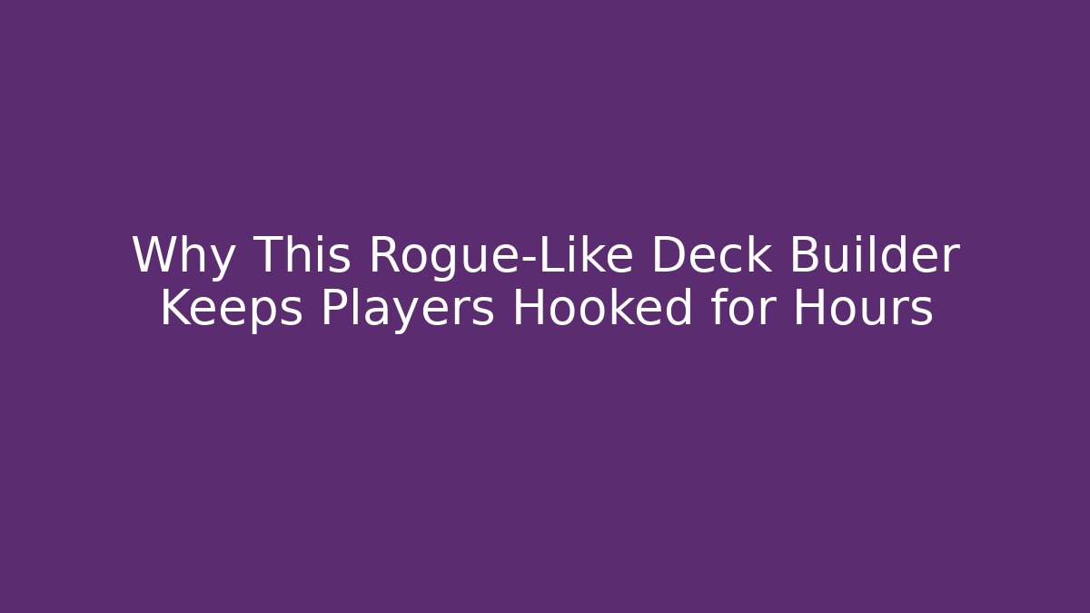 Why This Rogue-Like Deck Builder Keeps Players Hooked for Hours - Create More Assets