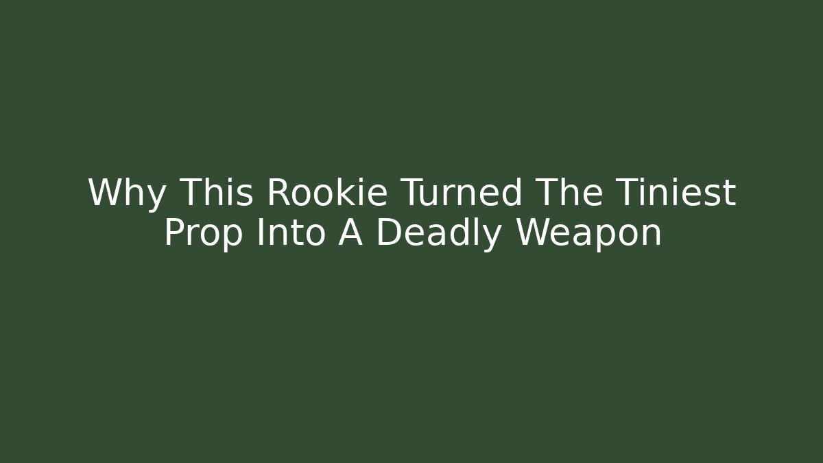 Why This Rookie Turned The Tiniest Prop Into A Deadly Weapon