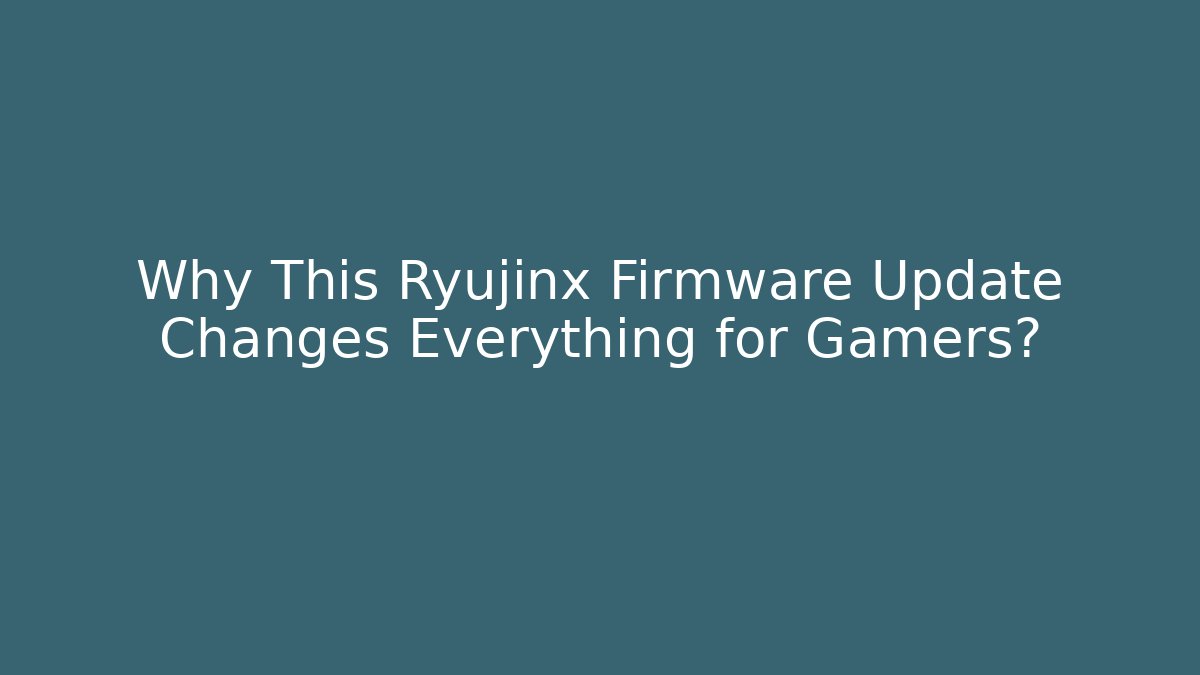 Why This Ryujinx Firmware Update Changes Everything for Gamers?