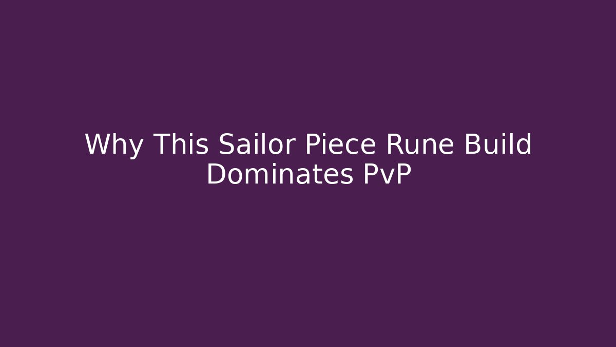 Why This Sailor Piece Rune Build Dominates PvP - Create More Assets