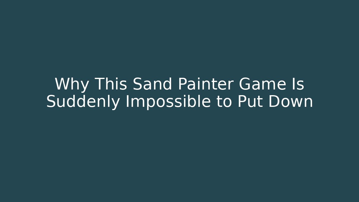 Why This Sand Painter Game Is Suddenly Impossible to Put Down