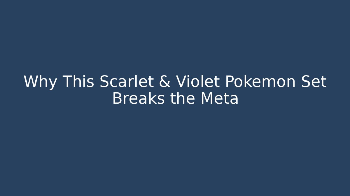 Why This Scarlet & Violet Pokémon Set Breaks the Meta