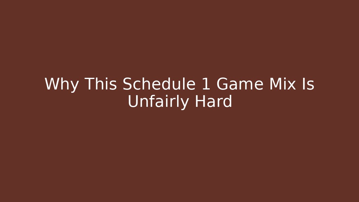 Why This Schedule 1 Game Mix Is Unfairly Hard