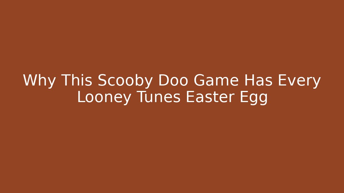 Why This Scooby Doo Game Has Every Looney Tunes Easter Egg