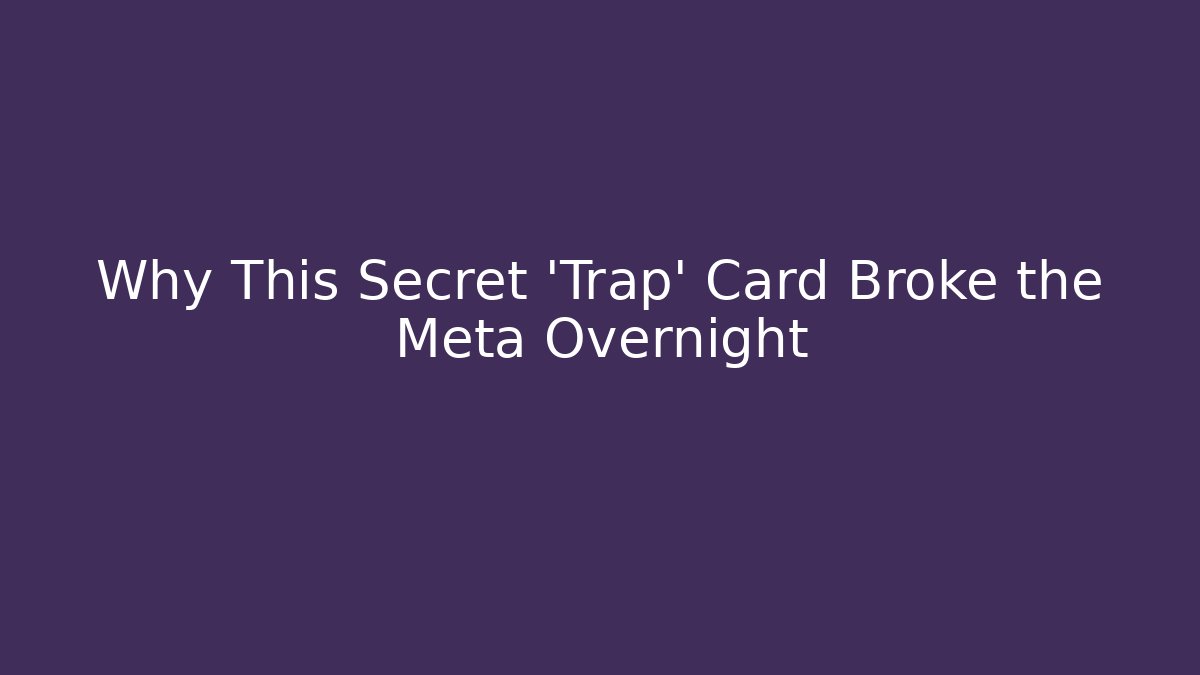 Why This Secret 'Trap' Card Broke the Meta Overnight