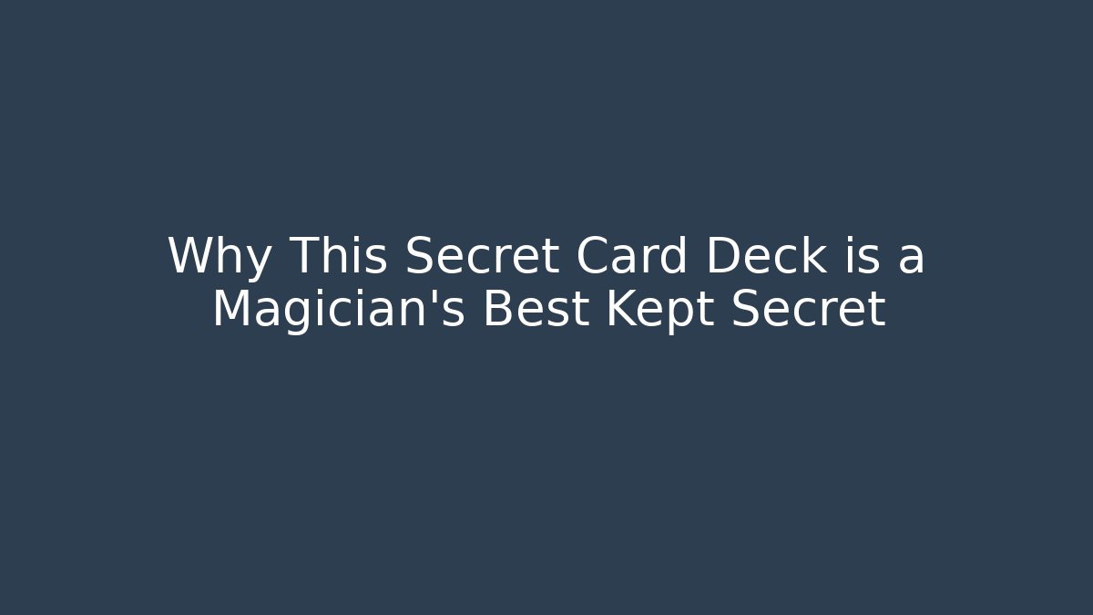 Why This Secret Card Deck is a Magician's Best Kept Secret
