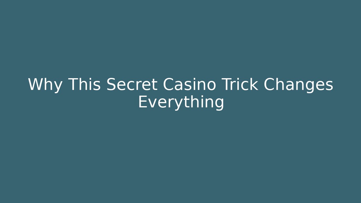 Why This Secret Casino Trick Changes Everything - Create More Assets