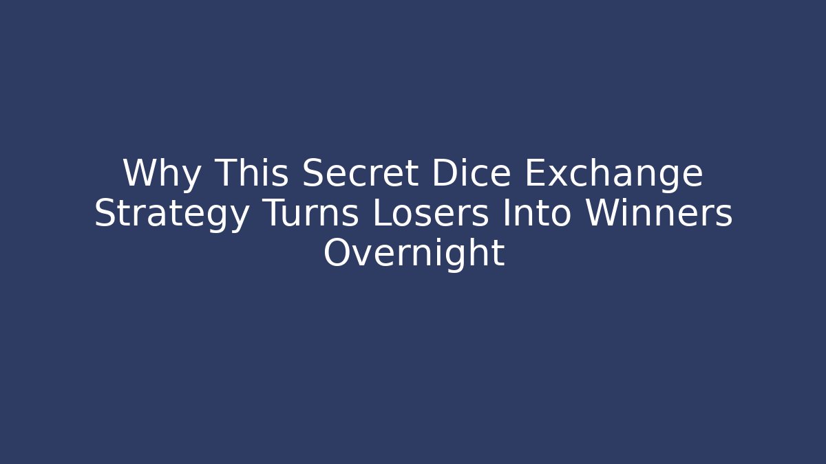 Why This Secret Dice Exchange Strategy Turns Losers Into Winners Overnight