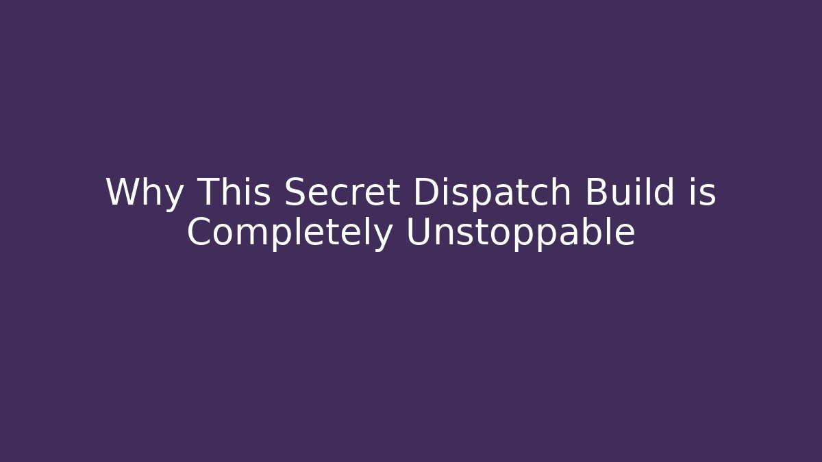 Why This Secret Dispatch Build is Completely Unstoppable - Create More Assets