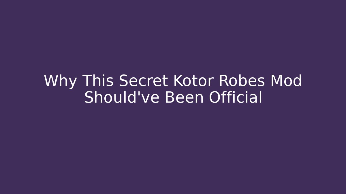 Why This Secret Kotor Robes Mod Should’ve Been Official