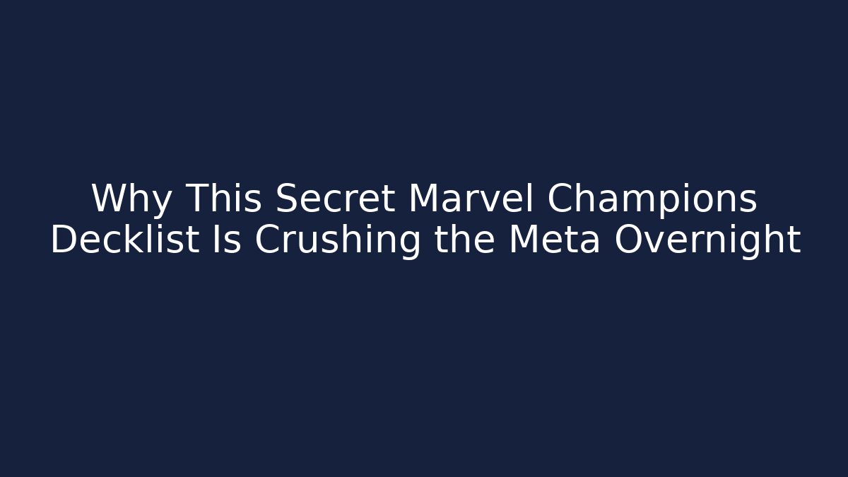 Why This Secret Marvel Champions Decklist Is Crushing the Meta Overnight
