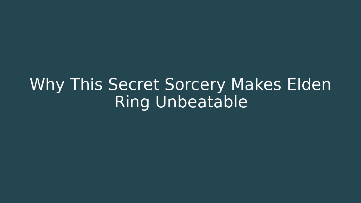 Why This Secret Sorcery Makes Elden Ring Unbeatable - Create More Assets