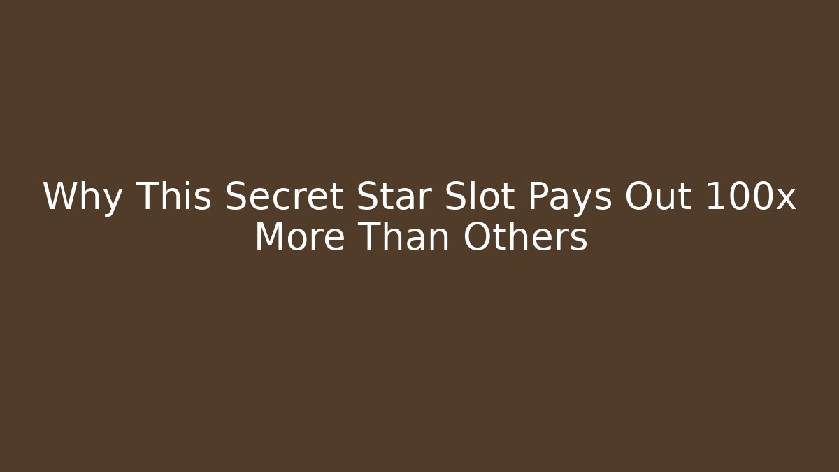 Why This Secret Star Slot Pays Out 100x More Than Others