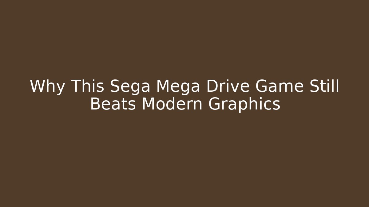 Why This Sega Mega Drive Game Still Beats Modern Graphics
